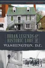 Urban Legends & Historic Lore of Washington, D.C.