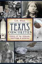 Texas Obscurities: Stories of the Peculiar, Exceptional & Nefarious