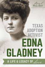 Texas Adoption Activist Edna Gladney: A Life & Legacy of Love