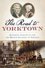 The: Jefferson, Lafayette and the British Invasion of Virginia