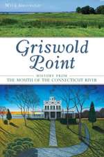 Griswold Point: History from the Mouth of the Connecticut River