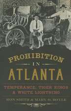 Prohibition in Atlanta: Temperance, Tiger Kings & White Lightning