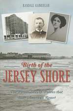 Birth of the Jersey Shore: The Personalities & Politics That Built America's Resort