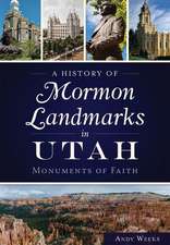 A History of Mormon Landmarks in Utah: Monuments of Faith