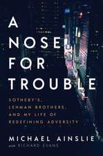 A Nose for Trouble: Sotheby's, Lehman Brothers, and My Life of Redefining Adversity