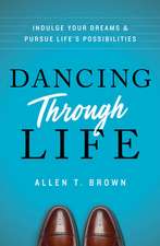 Dancing Through Life: Indulge Your Dreams and Pursue Life's Possibilities