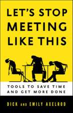 Let's Stop Meeting Like This: Tools to Save Time and Get More Done