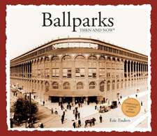 Ballparks Then & Now