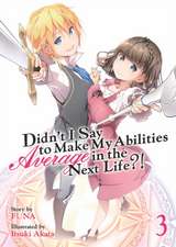 Didn't I Say to Make My Abilities Average in the Next Life?! (Light Novel) Vol. 3