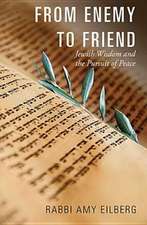 From Enemy to Friend: Jewish Wisdom and the Pursuit of Peace