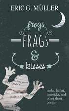 Frogs, Frags & Kisses: Tanka, Haiku, Limericks and Other Short Poems