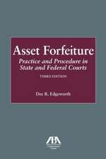 Asset Forfeiture: Practice and Procedure in State and Federal Courts