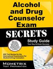 Alcohol and Drug Counselor Exam Secrets Study Guide: Adc Test Review for the International Examination for Alcohol and Drug Counselors