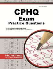 CPHQ Exam Practice Questions: CPHQ Practice Tests & Review for the Certified Professional in Healthcare Quality Exam