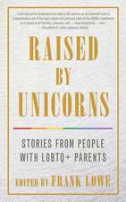 Raised by Unicorns: Stories from People with LGBTQ+ Parents