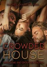 Crowded House: Threesome and Group Sex Erotica