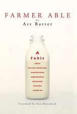 Farmer Able: A Fable about Servant Leadership Transforming Organizations and People from the Inside Out