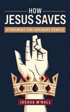 How Jesus Saves: Atonement for Ordinary People