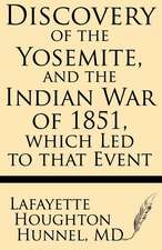 Discovery of the Yosemite, and the Indian War of 1851, Which Led to That Event