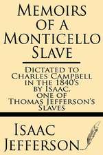 Memoirs of a Monticello Slave--Dictated to Charles Campbell in the 1840's by Isaac, One of Thomas Jefferson's Slaves