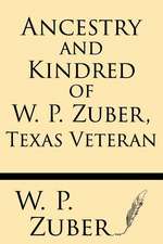 Ancestry and Kindred of W.P. Zuber, Texas Veteran