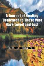 A Journal of Healing Dedicated to Those Who Have Loved and Lost