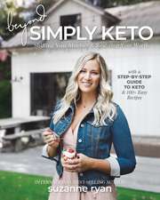 Beyond Simply Keto: Shifting Your Mindset and Realizing Your Worth, with a Step-by-Step Guide to Keto and 100+ Easy Recipes