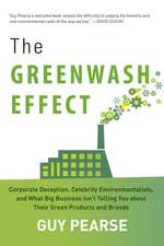 The Greenwash Effect: Corporate Deception, Celebrity Environmentalists, and What Big Business Isnt Telling You about Their Green Products and Brands