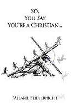 So, You Say You're a Christian