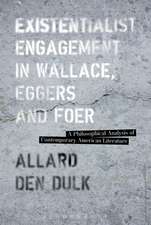 Existentialist Engagement in Wallace, Eggers and Foer: A Philosophical Analysis of Contemporary American Literature