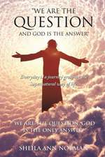 We Are the Question and God Is the Answer