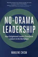 No-Drama Leadership: How Enlightened Leaders Transform Culture in the Workplace