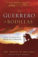 Un Guerrero de Rodillas: Gane Sus Batallas a Traves de La Oracion.