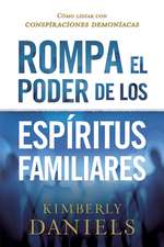 Rompa El Poder de Los Espiritus Familiares