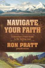 Navigate Your Faith: A Christian's Field Guide to Not Getting Lost