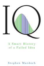 IQ: A Smart History of a Failed Idea