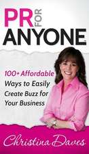 PR for Anyone: 100+ Affordable Ways to Easily Create Buzz for Your Business