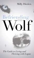 Befriending the Wolf: The Guide to Living and Thriving with Lupus