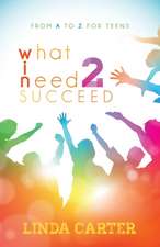 What I Need 2 Succeed: From A to Z for Teens