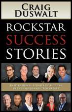 Rockstar Success Stories: Inspirational Stories of Success by Extraordinary 