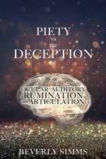 PIETY vs the DECEPTION of OCULAR AUDITORY RUMINATION and ARTICULATION