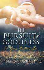 In Pursuit of Godliness: 35 Years Without Sex