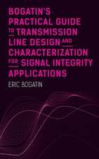 Bogatin's Practical Guide to Transmission Line Design and Characterization for Signal Integrity Applications