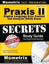 Praxis II English Language Arts Content and Analysis (5039) Exam Secrets Study Guide: Praxis II Test Review for the Praxis II Subject Assessments