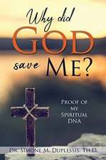 Why did God save Me?: Proof of my Spiritual DNA