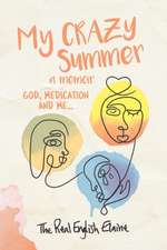 My CRAZY Summer a memoir: God, medication and me...