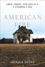 American Fire – Love, Arson, and Life in a Vanishing Land