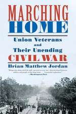 Marching Home – Union Veterans and Their Unending Civil War