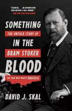 Something in the Blood – The Untold Story of Bram Stoker, the Man Who Wrote Dracula