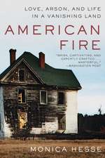 American Fire – Love, Arson, and Life in a Vanishing Land